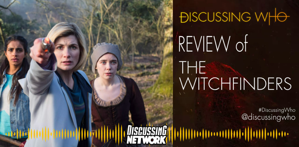 Episode 133: Review Of The Witchfinders, Doctor Who Series 11 Episode 8 